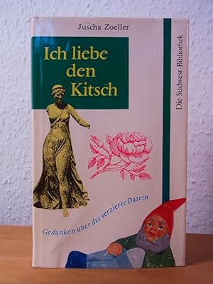 Ich liebe den Kitsch. Gedanken über das verzierte Dasein