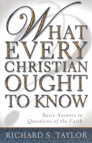 Seller image for What Every Christian Ought to Know : Basic Answers to Questions of the Faith for sale by GreatBookPrices