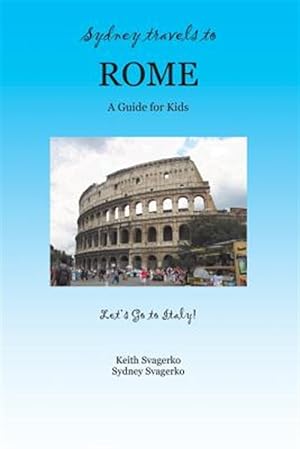 Imagen del vendedor de Sydney Travels to Rome : A Guide for Kids a la venta por GreatBookPrices