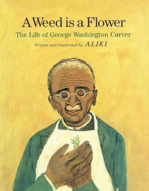 Bild des Verkufers fr Weed Is a Flower : The Life of George Washington Carver zum Verkauf von GreatBookPrices