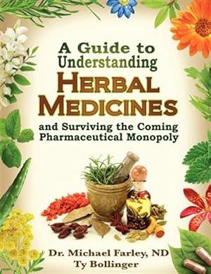 Immagine del venditore per A Guide to Understanding Herbal Medicines and Surviving the Coming Pharmaceutical Monopoly venduto da GreatBookPrices