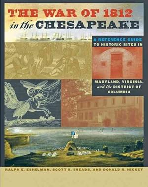 Imagen del vendedor de War of 1812 in the Chesapeake : A Reference Guide to Historic Sites in Maryland, Virginia, and the District of Columbia a la venta por GreatBookPrices