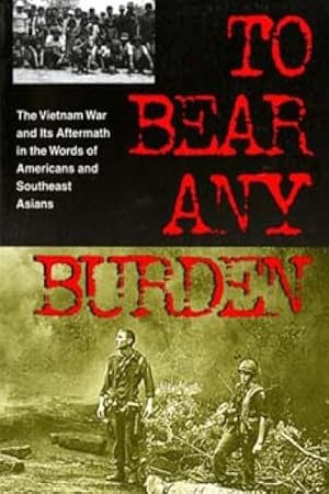 Seller image for To Bear Any Burden : The Vietnam War and Its Aftermath in the Words of Americans and Southeast Asians for sale by GreatBookPrices