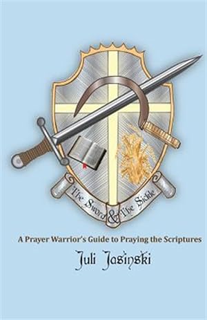 Immagine del venditore per Sword & the Sickle : A Prayer Warrior's Guide to Praying Scriptures venduto da GreatBookPrices