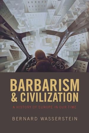 Imagen del vendedor de Barbarism and Civilization : A History of Europe in Our Time a la venta por GreatBookPrices