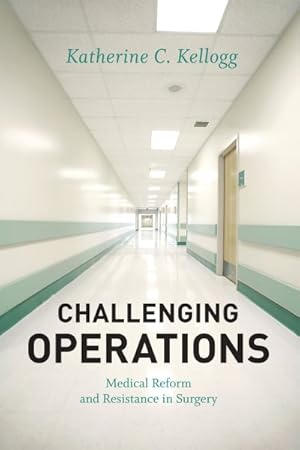 Image du vendeur pour Challenging Operations : Medical Reform and Resistance in Surgery mis en vente par GreatBookPrices