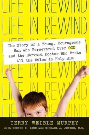 Immagine del venditore per Life in Rewind : The Story of a Young Courageous Man Who Persevered over OCD and the Harvard Doctor Who Broke All the Rules to Help Him venduto da GreatBookPrices