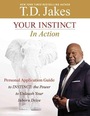 Seller image for Your Instinct in Action : A Personal Application Guide to Instinct: the Power to Unleash Your Inborn Drive for sale by GreatBookPrices