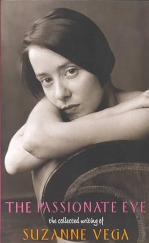 Seller image for Passionate Eye : The Collected Writing of Suzanne Vega for sale by GreatBookPrices