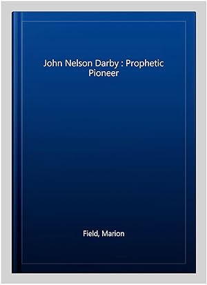 Bild des Verkufers fr John Nelson Darby : Prophetic Pioneer zum Verkauf von GreatBookPrices