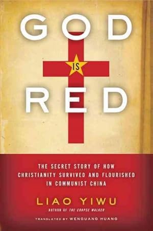 Seller image for God Is Red : The Secret Story of How Christianity Survived and Flourished in Communist China for sale by GreatBookPrices