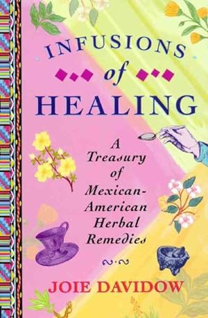 Immagine del venditore per Infusions of Healing : A Treasury of Mexican-American Herbal Medicine venduto da GreatBookPrices