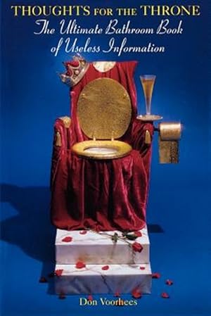Bild des Verkufers fr Thoughts for the Throne : The Ultimate Bathroom Book of Useless Information zum Verkauf von GreatBookPrices