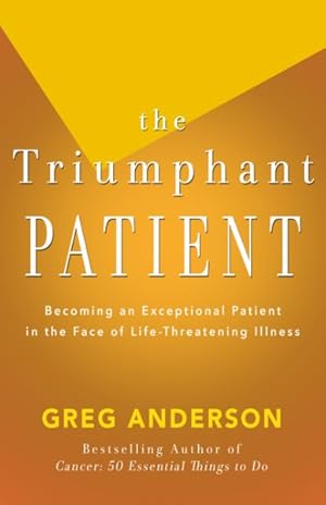 Immagine del venditore per Triumphant Patient : Become an Exceptional Patient in the Face of Life-Threatening Illness venduto da GreatBookPrices