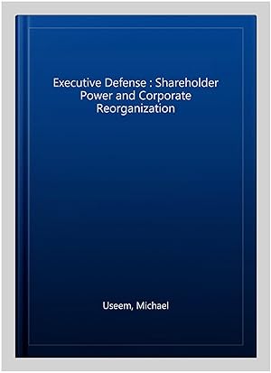 Immagine del venditore per Executive Defense : Shareholder Power and Corporate Reorganization venduto da GreatBookPrices