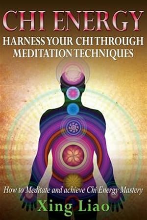 Immagine del venditore per Chi Energy: Harness your Chi through Meditation Techniques venduto da GreatBookPrices