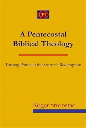 Imagen del vendedor de A Pentecostal Biblical Theology: Turning Points in the Story of Redemption a la venta por GreatBookPrices