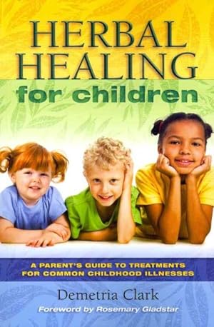 Bild des Verkufers fr Herbal Healing for Children : A Parent's Guide to Treatments for Common Childhood Illnesses zum Verkauf von GreatBookPrices