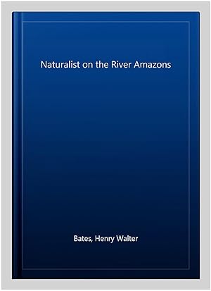 Image du vendeur pour Naturalist on the River Amazons mis en vente par GreatBookPrices