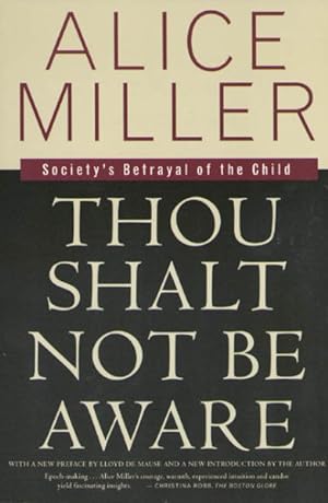 Image du vendeur pour Thou Shalt Not Be Aware : Society's Betrayal of the Child mis en vente par GreatBookPrices
