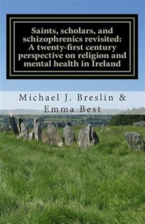 Immagine del venditore per Saints, Scholars, and Schizophrenics Revisited : A Twenty-first Century Perspective on Religion and Mental Health in Ireland. venduto da GreatBookPrices