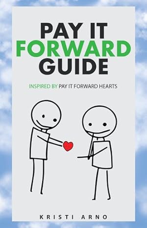 Seller image for Pay It Forward Guide : Inspired by Pay It Forward Hearts for sale by GreatBookPrices