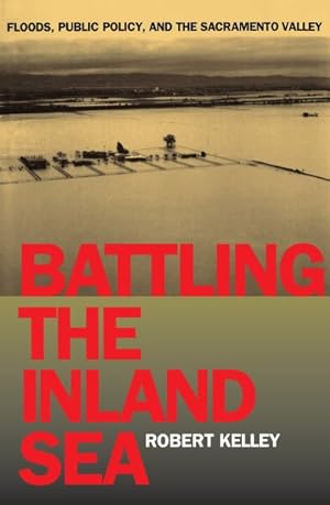 Imagen del vendedor de Battling the Inland Sea : Floods, Public Policy, and the Sacramento Valley a la venta por GreatBookPrices