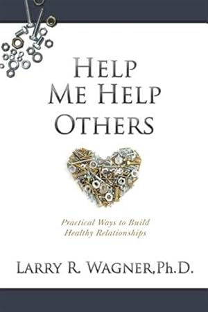 Bild des Verkufers fr Help Me Help Others: Practical Ways to Build Healthy Relationships zum Verkauf von GreatBookPrices