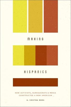 Image du vendeur pour Making Hispanics : How Activists, Bureaucrats, and Media Constructed a New American mis en vente par GreatBookPrices