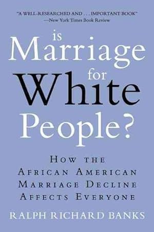 Seller image for Is Marriage for White People? : How the African American Marriage Decline Affects Everyone for sale by GreatBookPrices