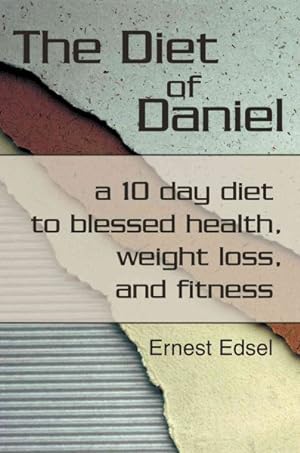 Seller image for Diet of Daniel : A 10 Day Diet to Blessed Health, Weight Loss, and Fitness for sale by GreatBookPrices