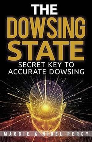 Imagen del vendedor de The Dowsing State: Secret Key to Accurate Dowsing a la venta por GreatBookPrices