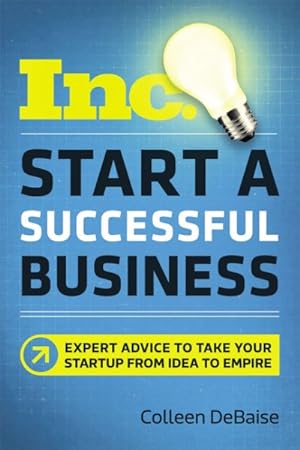Imagen del vendedor de Start a Successful Business Inc. : Expert Advice to Take Your Startup from Idea to Empire a la venta por GreatBookPrices