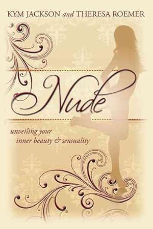 Seller image for Nude : Unveiling Your Inner Beauty & Sensuality for sale by GreatBookPrices