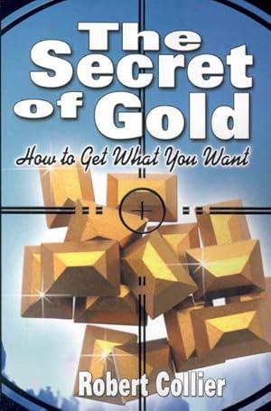 Imagen del vendedor de Secret of Gold : How to Get What You Want a la venta por GreatBookPrices