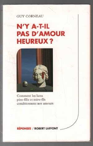 N'Y A-T-IL PAS D'AMOUR HEUREUX ? Comment les liens père-fille et mère-fils conditionnent nos amours