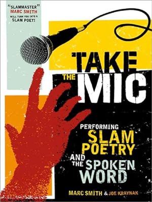 Imagen del vendedor de Take the Mic : The Art of Performance Poetry, Slam, and the Spoken Word a la venta por GreatBookPrices