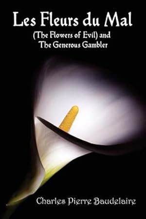 Seller image for Les Fleurs du Mal and The Flowers of Evil - French Edition and English Translation Edition with The Generous Gambler in English for sale by GreatBookPrices