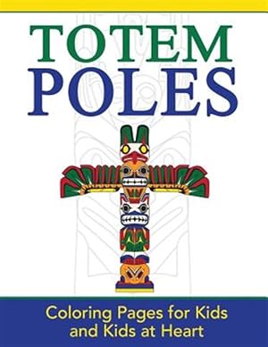 Seller image for Totem Poles: Coloring Pages for Kids and Kids at Heart for sale by GreatBookPrices