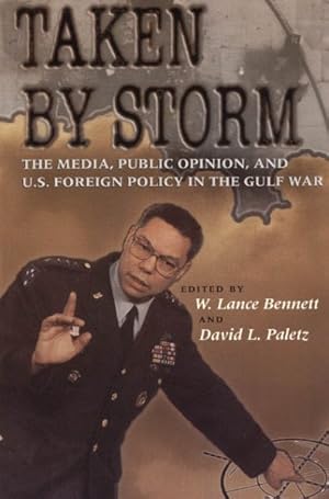 Imagen del vendedor de Taken by Storm : The Media, Public Opinion, and U.S. Foreign Policy in the Gulf War a la venta por GreatBookPrices