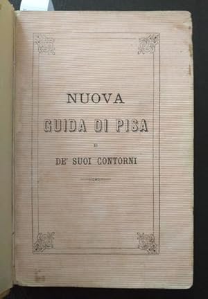 Nuova guida di Pisa e de' suoi contorni. Preceduta da cenni storici e dalla topografia della città.