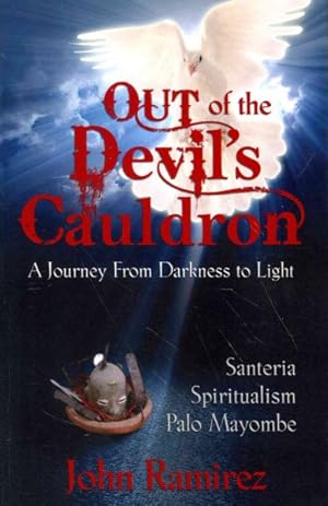 Seller image for Out of the Devil's Cauldron : A Journey from Darkness to Light : Santeria, Spiritualism, Palo Mayombe for sale by GreatBookPrices