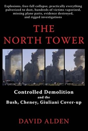 Imagen del vendedor de The North Tower: Controlled Demolition and the Bush, Cheney, Giuliani Cover-Up a la venta por GreatBookPrices