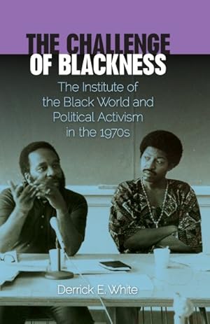 Bild des Verkufers fr Challenge of Blackness : The Institute of the Black World and Political Activism in the 1970s zum Verkauf von GreatBookPrices