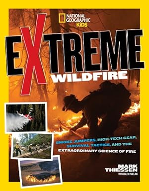 Imagen del vendedor de Extreme Wildfire : Smoke Jumpers, High-Tech Gear, Survival Tactics, and the Extraordinary Science of Fire a la venta por GreatBookPrices