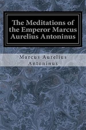 Imagen del vendedor de Meditations of the Emperor Marcus Aurelius Antoninus : A New Rendering Based on the Foulis Translation of 1742 a la venta por GreatBookPrices