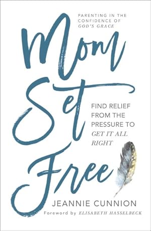 Seller image for Mom Set Free : Find Relief from the Pressure to Get It All Right for sale by GreatBookPrices