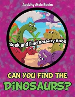 Immagine del venditore per Can You Find the Dinosaurs? Seek and Find Activity Book venduto da GreatBookPrices