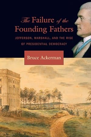 Imagen del vendedor de Failure of the Founding Fathers : Jefferson, Marshall, and the Rise of Presidential Democracy a la venta por GreatBookPrices