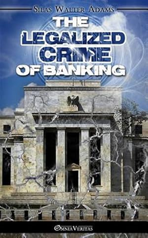 Imagen del vendedor de The Legalized Crime of Banking a la venta por GreatBookPrices